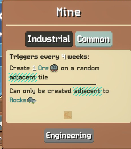 Mine card: Industrial Common, triggers every 4 weeks to create 1 Ore on a random adjacent tile, and can only be created adjacent to Rocks; Engineering tag